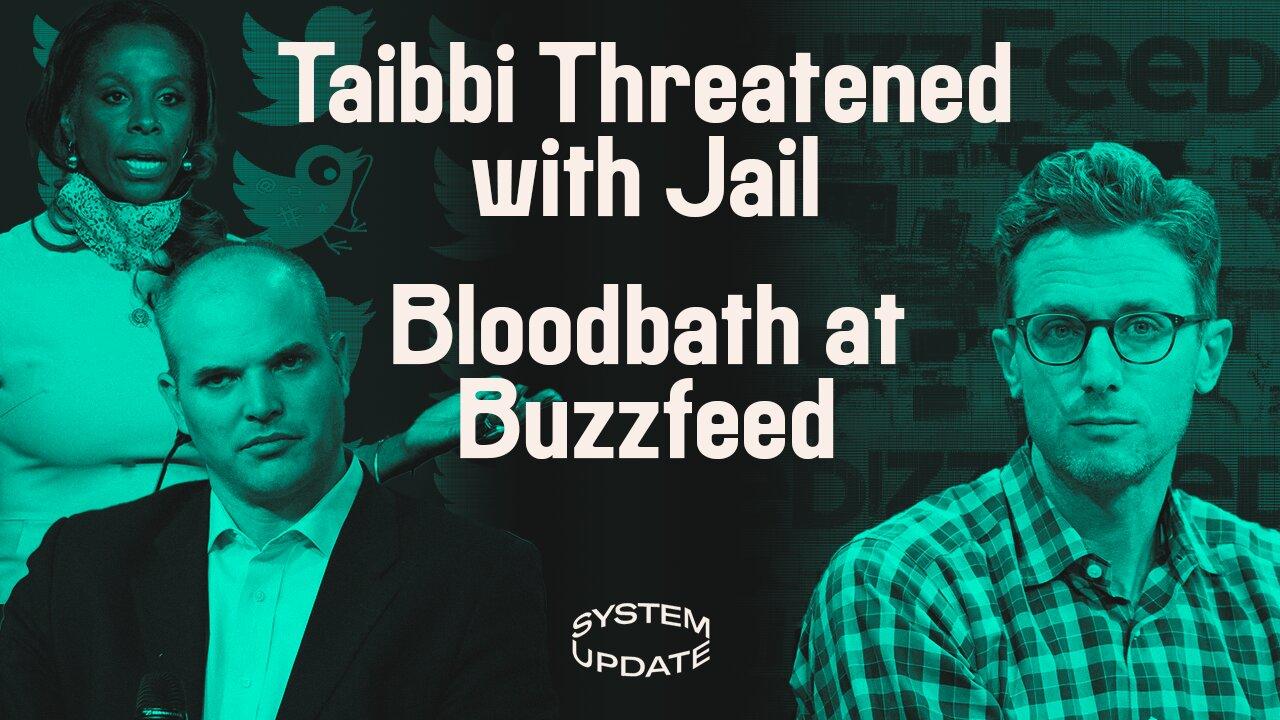 Authoritarian “Congresswoman” Threatens Matt Taibbi w/  Jail Over #TwitterFiles, BuzzFeed News Shuts Down, & Media Bla